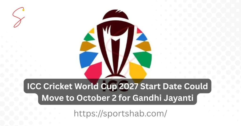 ICC Cricket World Cup 2027 Start Date