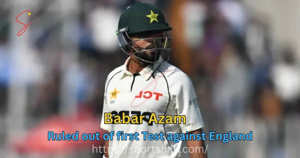 Babar Azam ruled out of first Test against England