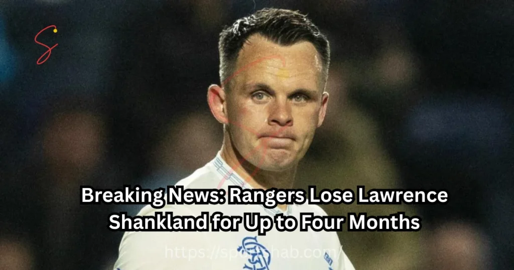 Rangers lose Shankland for up to four months