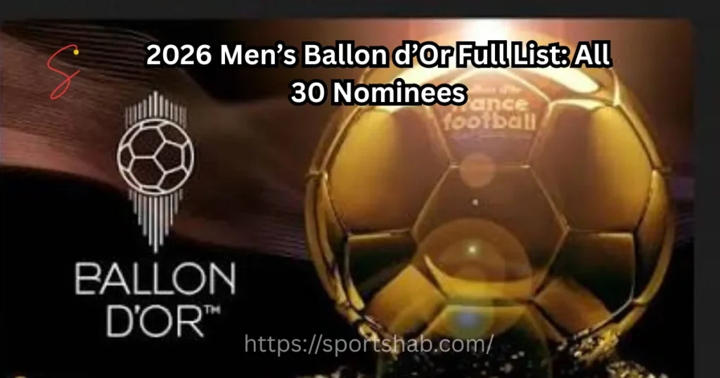 2026 Men’s Ballon d’Or Full List: All 30 Nominees