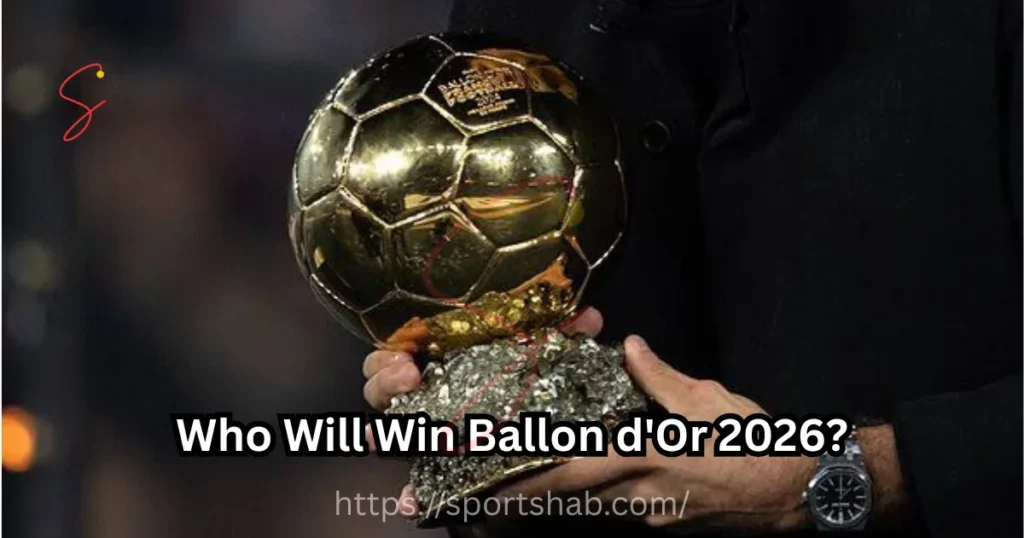 Who Will Win Ballon d'Or 2026?