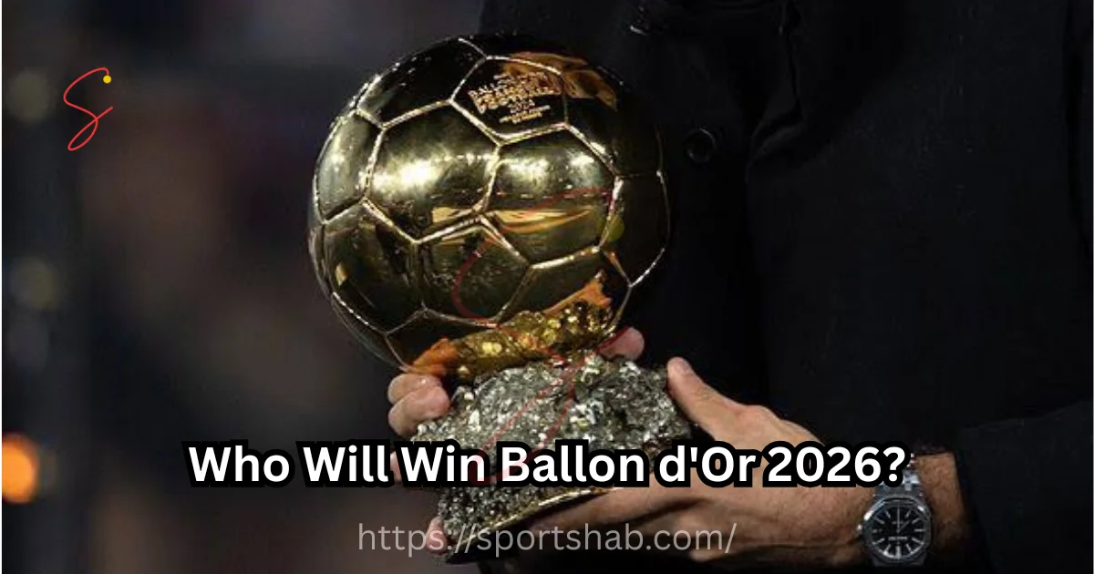 Who Will Win Ballon d'Or 2026?