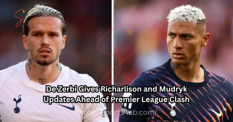 De Zerbi Gives Richarlison and Mudryk Updates