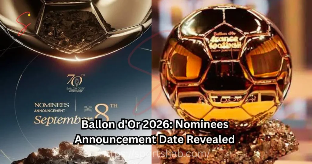 Ballon d'Or 2026: Nominees Announcement Date Revealed